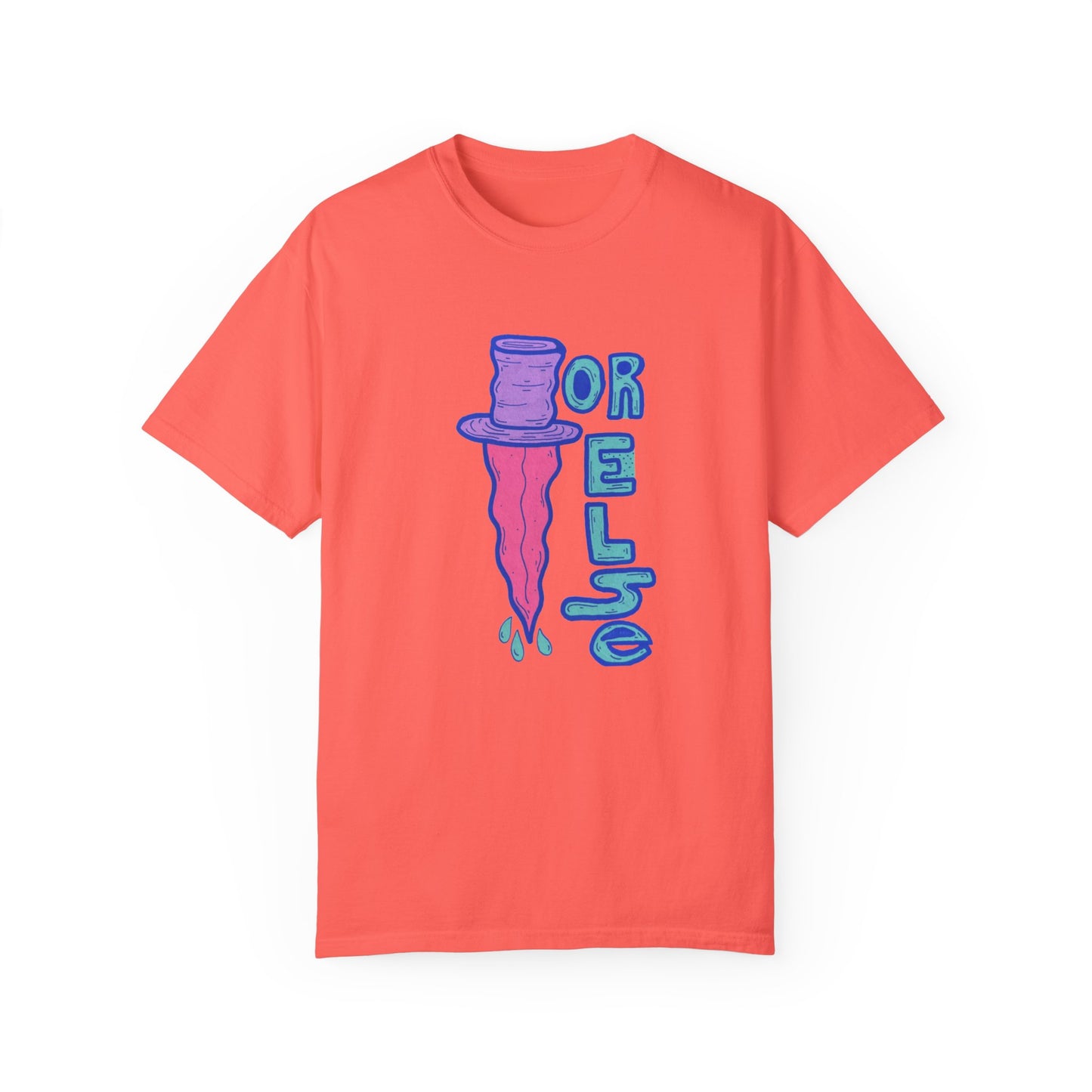 OR ELSE 🔪 Garment-Dyed T-shirt