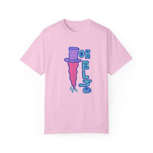 OR ELSE 🔪 Garment-Dyed T-shirt